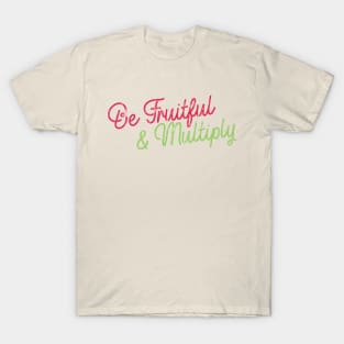 Be Fruitful & Multiply T-Shirt